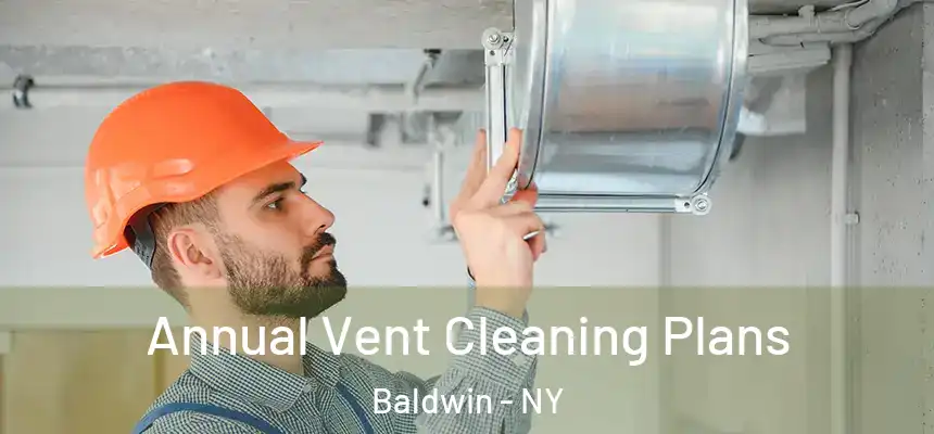  Annual Vent Cleaning Plans Baldwin - NY