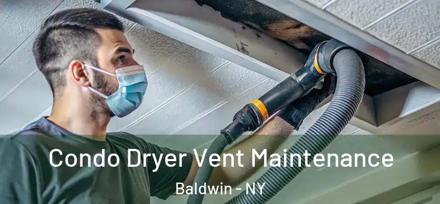 Condo Dryer Vent Maintenance Baldwin - NY