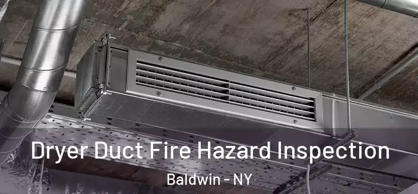  Dryer Duct Fire Hazard Inspection Baldwin - NY