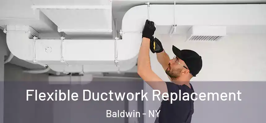Flexible Ductwork Replacement Baldwin - NY