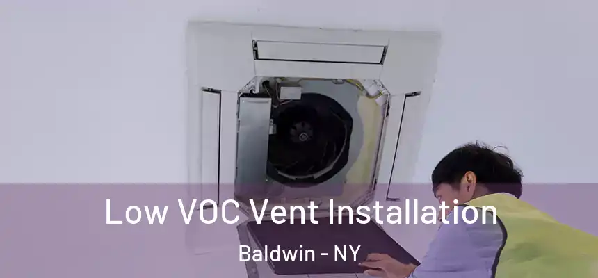  Low VOC Vent Installation Baldwin - NY